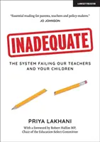 Inadequate - Le système qui fait défaut à nos enseignants et à vos enfants - Inadequate - The system failing our teachers and your children