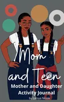 Maman et Ado : Un journal d'activités et un agenda pour mère et fille - Mom and Teen: An Activity Journal and Diary for Mother and Daughter