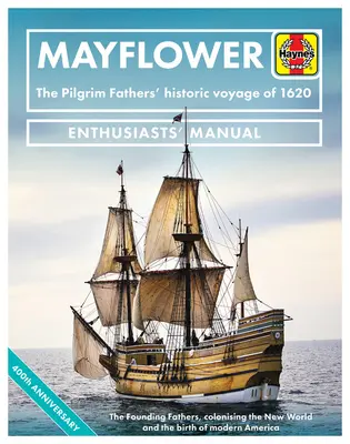 Mayflower : Le voyage historique des pères pèlerins en 1620 - Les pères fondateurs, la colonisation du Nouveau Monde et la naissance de la modernité - Mayflower: The Pilgrim Fathers' Historic Voyage of 1620 - The Founding Fathers, Colonising the New World and the Birth of Modern