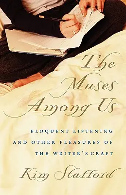 Les muses parmi nous : L'écoute éloquente et autres plaisirs du métier d'écrivain - The Muses Among Us: Eloquent Listening and Other Pleasures of the Writer's Craft