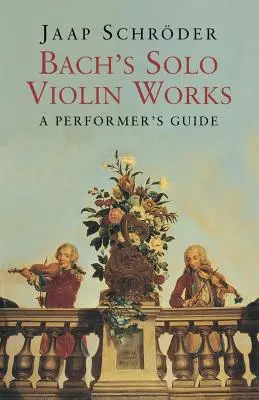 Les œuvres pour violon seul de Bach : Guide de l'interprète - Bach's Solo Violin Works: A Performer's Guide