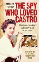 L'espion qui aimait Castro - Comment j'ai été recruté par la CIA pour tuer Fidel Castro - Spy Who Loved Castro - How I was recruited by the CIA to kill Fidel Castro