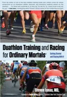 Duathlon Training and Racing for Ordinary Mortals (R) : Getting Started and Staying with It (L'entraînement et la course au duathlon pour les mortels ordinaires (R) : commencer et continuer) - Duathlon Training and Racing for Ordinary Mortals (R): Getting Started and Staying with It