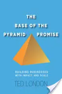 La promesse de la base de la pyramide : créer des entreprises d'impact et d'envergure - The Base of the Pyramid Promise: Building Businesses with Impact and Scale