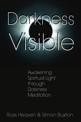 L'obscurité visible : L'éveil de la lumière spirituelle à travers la méditation sur l'obscurité - Darkness Visible: Awakening Spiritual Light Through Darkness Meditation