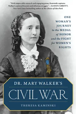 La guerre civile du Dr Mary Walker : Le voyage d'une femme vers la médaille d'honneur et la lutte pour les droits des femmes - Dr. Mary Walker's Civil War: One Woman's Journey to the Medal of Honor and the Fight for Women's Rights