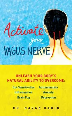 Activez votre nerf vague : Libérez la capacité naturelle de votre corps à guérir - Activate Your Vagus Nerve: Unleash Your Body's Natural Ability to Heal