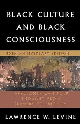 Culture noire et conscience noire : La pensée populaire afro-américaine de l'esclavage à la liberté - Black Culture and Black Consciousness: Afro-American Folk Thought from Slavery to Freedom