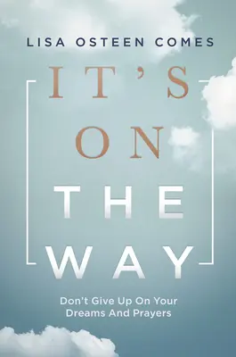 C'est en route : N'abandonnez pas vos rêves et vos prières - It's on the Way: Don't Give Up on Your Dreams and Prayers