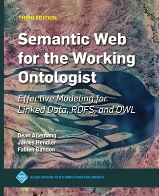 Le web sémantique pour l'ontologue de travail : Modélisation efficace pour les données liées, Rdfs et Owl - Semantic Web for the Working Ontologist: Effective Modeling for Linked Data, Rdfs, and Owl