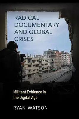 Documentaire radical et crises mondiales : La preuve militante à l'ère numérique - Radical Documentary and Global Crises: Militant Evidence in the Digital Age