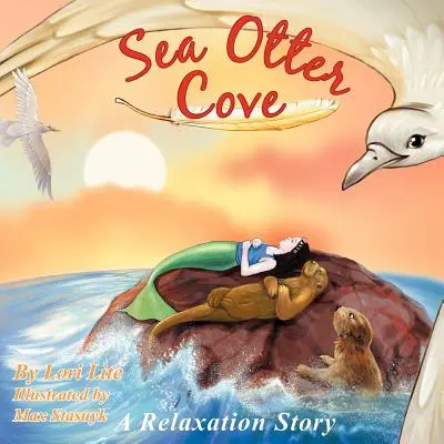 Sea Otter Cove : Une histoire de gestion du stress pour les enfants introduisant la respiration diaphragmatique pour réduire l'anxiété, contrôler la colère et promouvoir la santé. - Sea Otter Cove: A Stress Management Story for Children Introducing Diaphragmatic Breathing to Lower Anxiety, Control Anger, and Promot