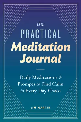 Le journal pratique de la méditation : Des méditations et des messages quotidiens pour trouver le calme dans le chaos de tous les jours - The Practical Meditation Journal: Daily Meditations and Prompts to Find Calm in Everyday Chaos