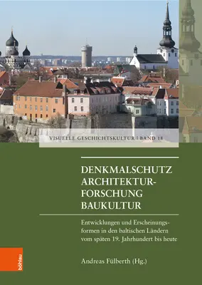 Conservation des monuments - Recherche architecturale - Culture architecturale : Evolution et manifestations dans les pays baltes de la fin du XIXe s. a nos jours - Denkmalschutz - Architekturforschung - Baukultur: Entwicklungen Und Erscheinungsfromen in Den Baltischen Landern Vom Spaten 19. Jahrhundert Bis Heute