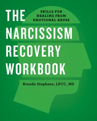 Le manuel de rétablissement du narcissisme : Des compétences pour guérir des abus émotionnels - The Narcissism Recovery Workbook: Skills for Healing from Emotional Abuse
