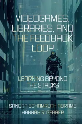 Jeux vidéo, bibliothèques et boucle de rétroaction : Apprendre au-delà des rayons - Videogames, Libraries, and the Feedback Loop: Learning Beyond the Stacks