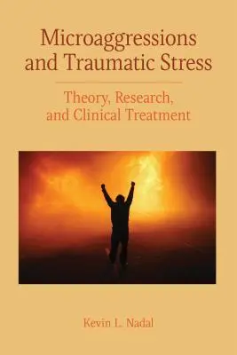 Micro-agressions et stress traumatique : Théorie, recherche et traitement clinique - Microaggressions and Traumatic Stress: Theory, Research, and Clinical Treatment