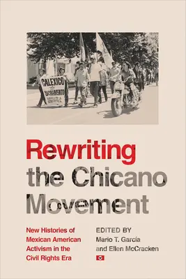 Réécrire le mouvement chicano : Nouvelles histoires de l'activisme mexicain américain à l'époque des droits civiques - Rewriting the Chicano Movement: New Histories of Mexican American Activism in the Civil Rights Era