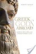 Dieux grecs à l'étranger, 72 : Noms, natures et transformations - Greek Gods Abroad, 72: Names, Natures, and Transformations