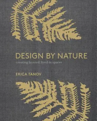 Design by Nature : Créer des espaces superposés et habités inspirés par le monde naturel - Design by Nature: Creating Layered, Lived-In Spaces Inspired by the Natural World