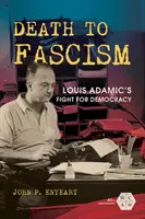 Mort au fascisme : Le combat de Louis Adamic pour la démocratie - Death to Fascism: Louis Adamic's Fight for Democracy