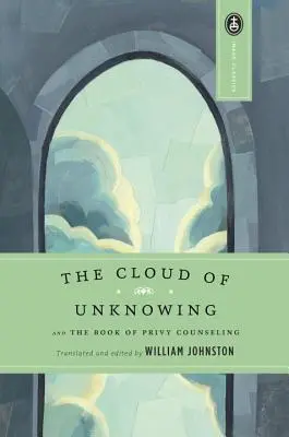 Le Nuage de l'inconnaissance : Et le livre du conseil privé - The Cloud of Unknowing: And the Book of Privy Counseling