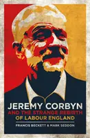 Jeremy Corbyn et l'étrange renaissance de l'Angleterre travailliste - Jeremy Corbyn and the Strange Rebirth of Labour England