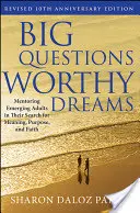 De grandes questions, des rêves dignes : Accompagner les adultes émergents dans leur quête de sens, de but et de foi - Big Questions, Worthy Dreams: Mentoring Emerging Adults in Their Search for Meaning, Purpose, and Faith