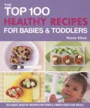 Les 100 meilleures recettes saines pour les bébés et les tout-petits - Top 100 Healthy Recipes for Babies and Toddlers