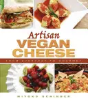 Artisan Vegan Cheese : Du quotidien au gourmet - Artisan Vegan Cheese: From Everyday to Gourmet