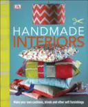 Handmade Interiors - Fabriquez vos propres coussins, stores et autres articles d'ameublement. - Handmade Interiors - Make Your Own Cushions, Blinds and Other Soft Furnishings