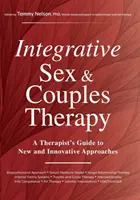 Thérapie intégrative de la sexualité et du couple : Guide des approches nouvelles et innovantes à l'usage des thérapeutes - Integrative Sex & Couples Therapy: A Therapist's Guide to New and Innovative Approaches