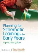 Planification de l'apprentissage schématique dans la petite enfance : Un guide pratique - Planning for Schematic Learning in the Early Years: A Practical Guide