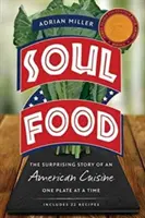 Soul Food : L'histoire surprenante d'une cuisine américaine, une assiette à la fois - Soul Food: The Surprising Story of an American Cuisine, One Plate at a Time