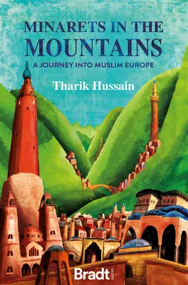 Des minarets dans les montagnes : Un voyage dans l'Europe musulmane - Minarets in the Mountains: A Journey Into Muslim Europe