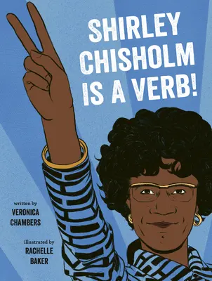 Shirley Chisholm est un verbe - Shirley Chisholm Is a Verb