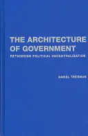 L'architecture du gouvernement : Repenser la décentralisation politique - The Architecture of Government: Rethinking Political Decentralization