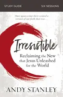 Guide d'étude Irresistible : Récupérer la nouveauté que Jésus a libérée pour le monde - Irresistible Study Guide: Reclaiming the New That Jesus Unleashed for the World