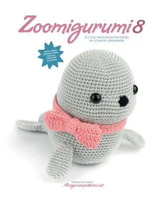 Zoomigurumi 8 : 15 modèles d'Amigurumi par 13 grands créateurs - Zoomigurumi 8: 15 Cute Amigurumi Patterns by 13 Great Designers