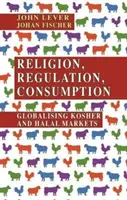 Religion, réglementation, consommation : La mondialisation des marchés casher et halal - Religion, Regulation, Consumption: Globalising Kosher and Halal Markets