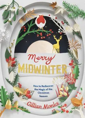 Un joyeux hiver : Comment redécouvrir la magie de la saison de Noël - Merry Midwinter: How to Rediscover the Magic of the Christmas Season