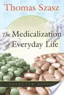 La médicalisation de la vie quotidienne : Essais choisis - The Medicalization of Everyday Life: Selected Essays