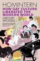 Homintern : Comment la culture gay a libéré le monde moderne - Homintern: How Gay Culture Liberated the Modern World