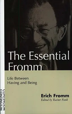 L'essentiel de Fromm : La vie entre l'avoir et l'être - Essential Fromm: Life Between Having and Being