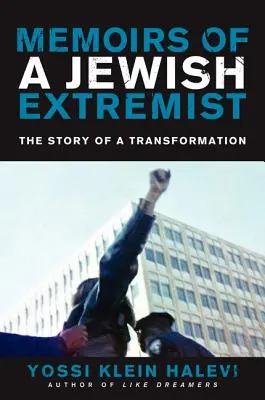 Mémoires d'un extrémiste juif : L'histoire d'une transformation - Memoirs of a Jewish Extremist: The Story of a Transformation