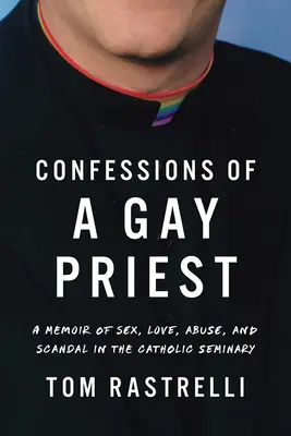 Confessions d'un prêtre homosexuel : Un mémoire sur le sexe, l'amour, les abus et les scandales dans le séminaire catholique - Confessions of a Gay Priest: A Memoir of Sex, Love, Abuse, and Scandal in the Catholic Seminary