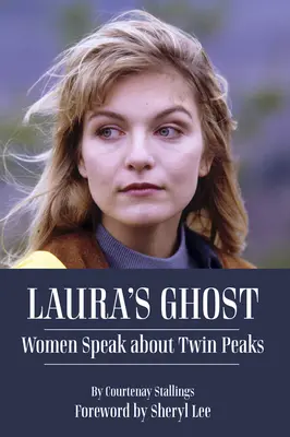 Le fantôme de Laura : les femmes parlent de Twin Peaks - Laura's Ghost: Women Speak about Twin Peaks