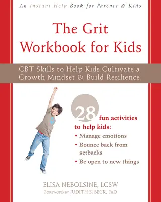 The Grit Workbook for Kids : Des compétences en TCC pour aider les enfants à cultiver un état d'esprit de croissance et à développer leur résilience - The Grit Workbook for Kids: CBT Skills to Help Kids Cultivate a Growth Mindset and Build Resilience