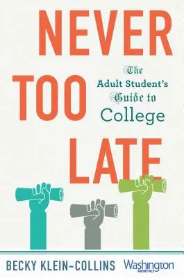 Jamais trop tard : le guide de l'étudiant adulte pour l'université - Never Too Late: The Adult Student's Guide to College