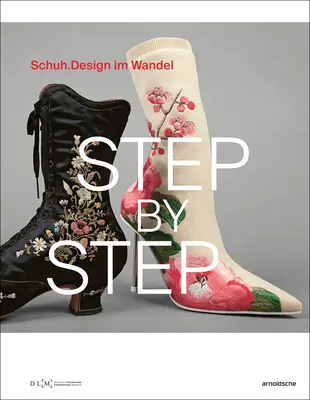 Pas à pas : Schuhdesign Im Wandel - Step by Step: Schuhdesign Im Wandel